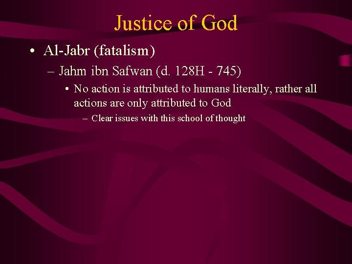 Justice of God • Al-Jabr (fatalism) – Jahm ibn Safwan (d. 128 H -