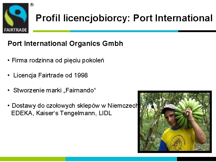 Profil licencjobiorcy: Port International Organics Gmbh • Firma rodzinna od pięciu pokoleń • Licencja