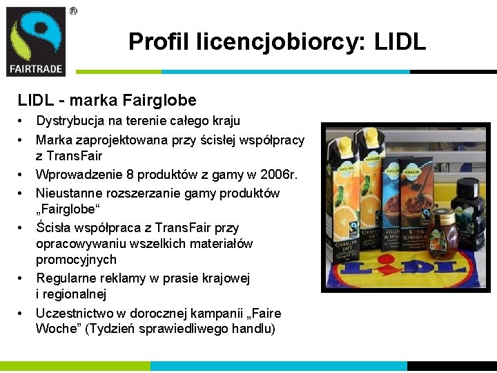 Profil licencjobiorcy: LIDL - marka Fairglobe • • Dystrybucja na terenie całego kraju Marka