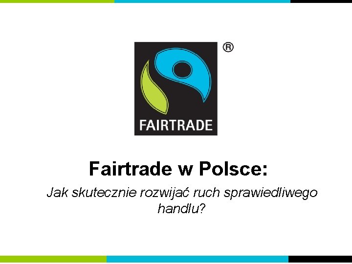 Fairtrade w Polsce: Jak skutecznie rozwijać ruch sprawiedliwego handlu? 