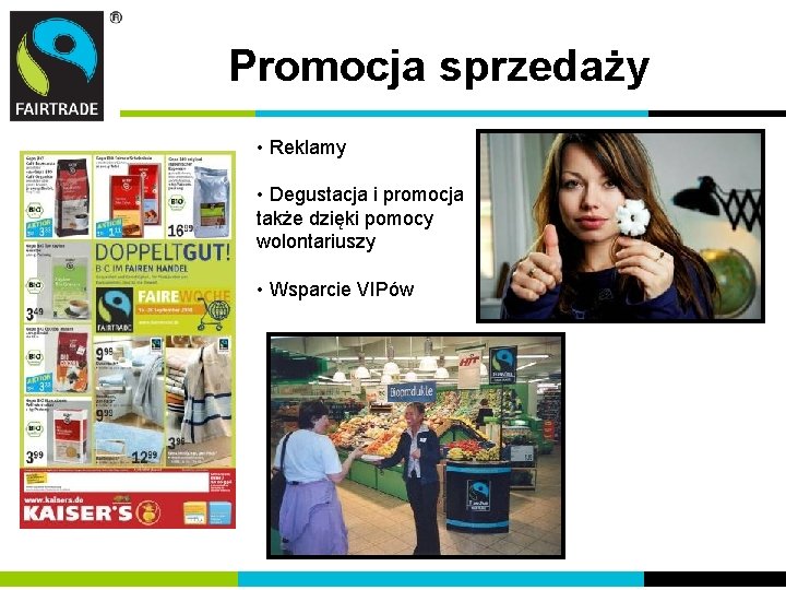 Promocja sprzedaży • Reklamy • Degustacja i promocja także dzięki pomocy wolontariuszy • Wsparcie