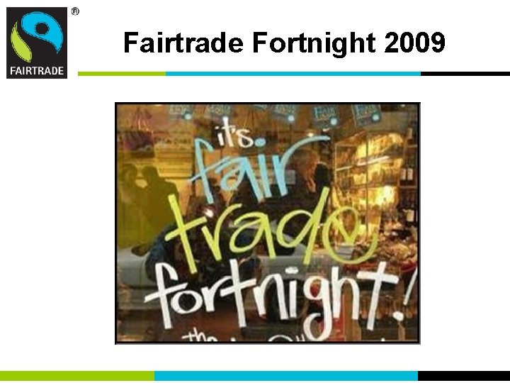 Fairtrade Fortnight 2009 Fairtrade Fortnight 2009