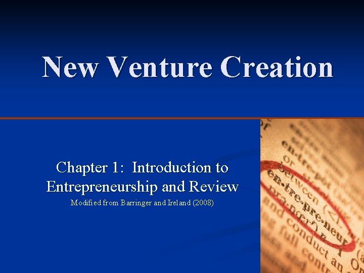 New Venture Creation Chapter 1: Introduction to Entrepreneurship and Review Modified from Barringer and