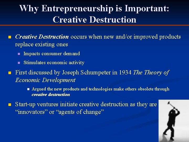 Why Entrepreneurship is Important: Creative Destruction n n Creative Destruction occurs when new and/or