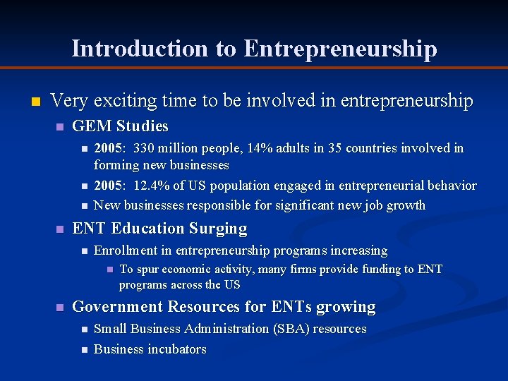 Introduction to Entrepreneurship n Very exciting time to be involved in entrepreneurship n GEM