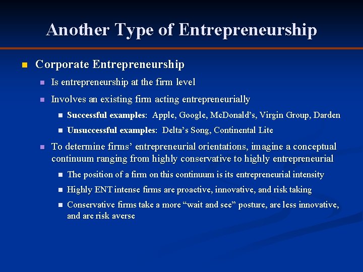 Another Type of Entrepreneurship n Corporate Entrepreneurship n Is entrepreneurship at the firm level