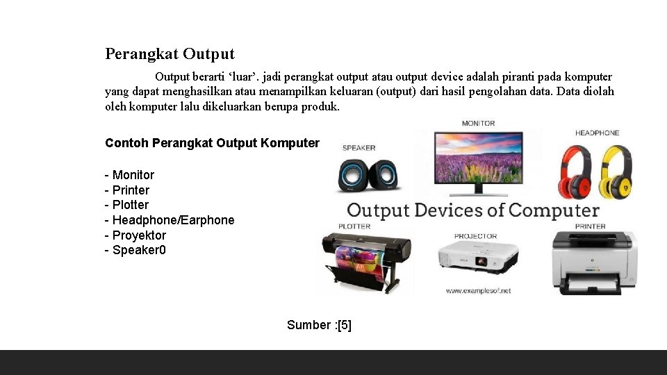 Perangkat Output berarti ‘luar’. jadi perangkat output atau output device adalah piranti pada komputer