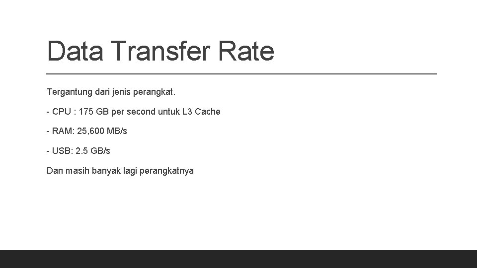 Data Transfer Rate Tergantung dari jenis perangkat. - CPU : 175 GB per second