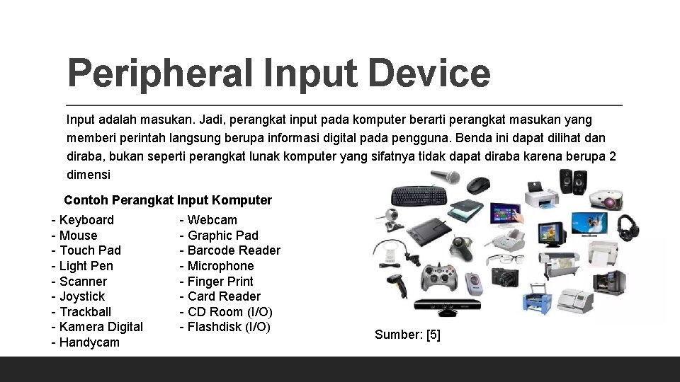 Peripheral Input Device Input adalah masukan. Jadi, perangkat input pada komputer berarti perangkat masukan