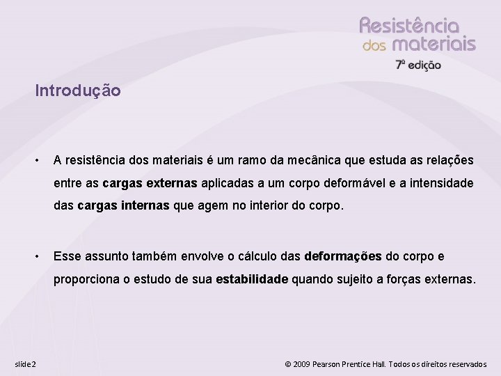 Introdução • A resistência dos materiais é um ramo da mecânica que estuda as