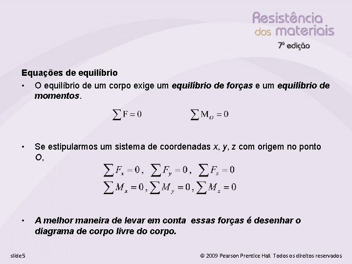 Equações de equilíbrio • O equilíbrio de um corpo exige um equilíbrio de forças