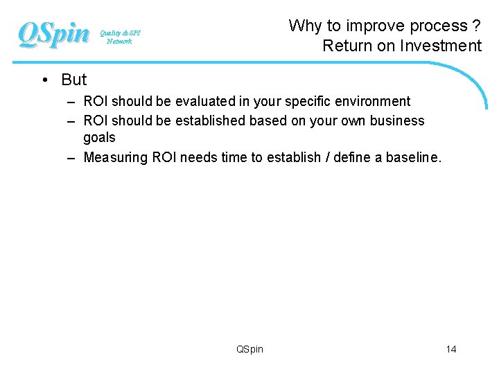 QSpin Why to improve process ? Return on Investment Quality & SPI Network •