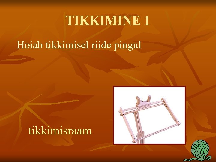 TIKKIMINE 1 Hoiab tikkimisel riide pingul tikkimisraam 