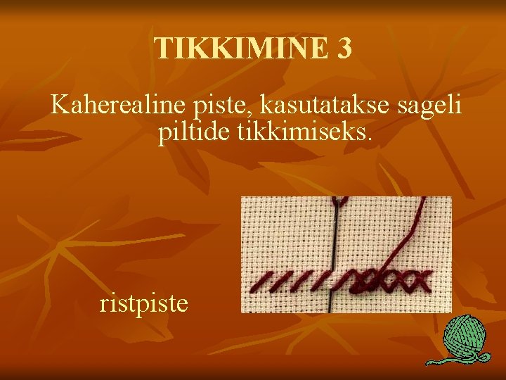TIKKIMINE 3 Kaherealine piste, kasutatakse sageli piltide tikkimiseks. ristpiste 