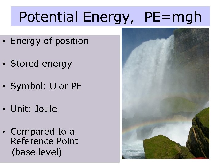 Potential Energy, PE=mgh • Energy of position • Stored energy • Symbol: U or Potential Energy, PE=mgh • Energy of position • Stored energy • Symbol: U or