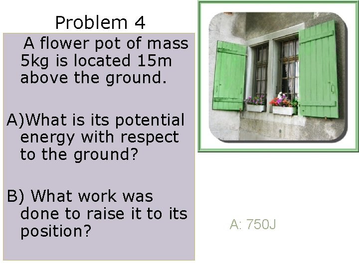 Problem 4 A flower pot of mass 5 kg is located 15 m above Problem 4 A flower pot of mass 5 kg is located 15 m above