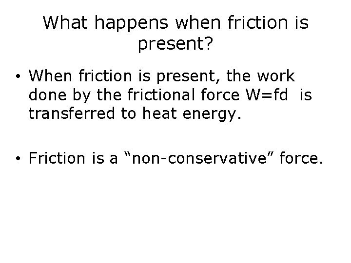 What happens when friction is present? • When friction is present, the work done What happens when friction is present? • When friction is present, the work done