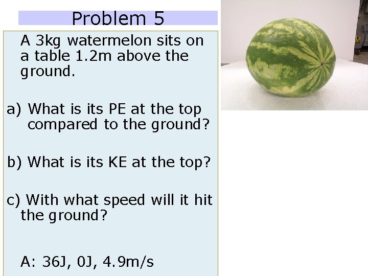 Problem 5 A 3 kg watermelon sits on a table 1. 2 m above Problem 5 A 3 kg watermelon sits on a table 1. 2 m above