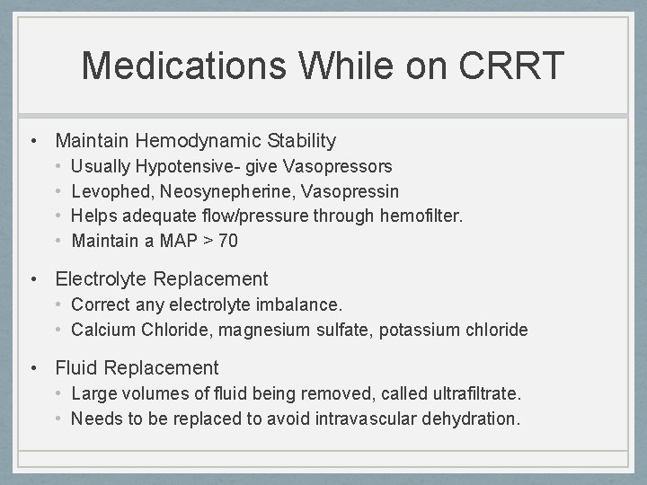 Medications While on CRRT • Maintain Hemodynamic Stability • • Usually Hypotensive- give Vasopressors