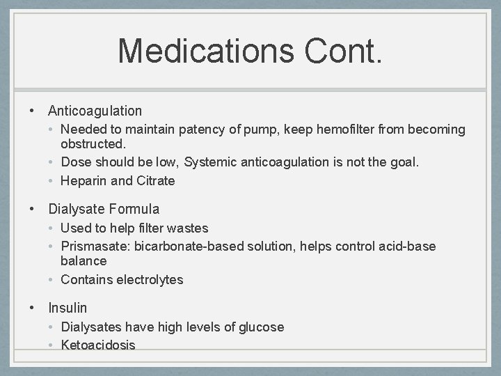 Medications Cont. • Anticoagulation • Needed to maintain patency of pump, keep hemofilter from