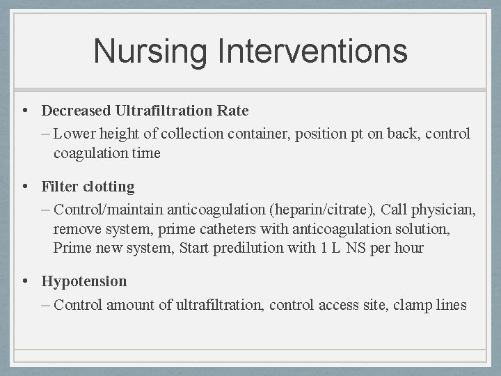 Nursing Interventions • Decreased Ultrafiltration Rate – Lower height of collection container, position pt