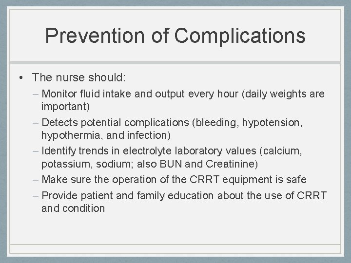 Prevention of Complications • The nurse should: – Monitor fluid intake and output every