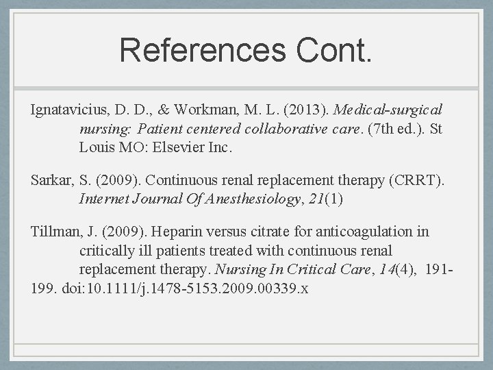 References Cont. Ignatavicius, D. D. , & Workman, M. L. (2013). Medical-surgical nursing: Patient