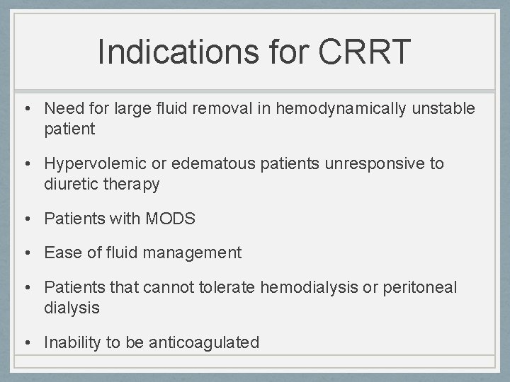 Indications for CRRT • Need for large fluid removal in hemodynamically unstable patient •