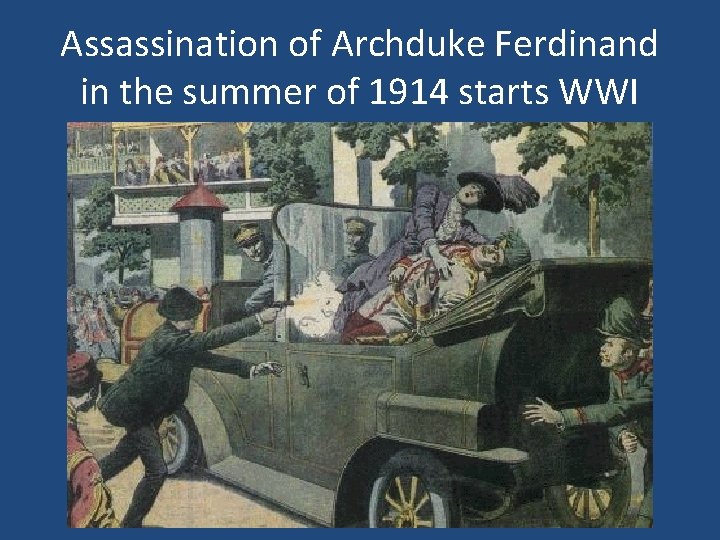 Assassination of Archduke Ferdinand in the summer of 1914 starts WWI 