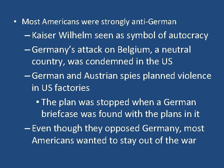  • Most Americans were strongly anti-German – Kaiser Wilhelm seen as symbol of