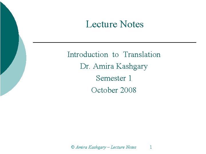 Lecture Notes Introduction to Translation Dr. Amira Kashgary Semester 1 October 2008 © Amira