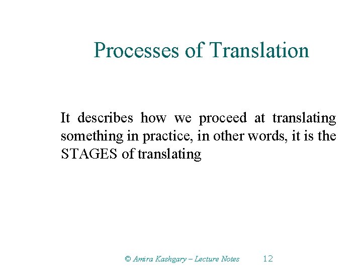 Processes of Translation It describes how we proceed at translating something in practice, in