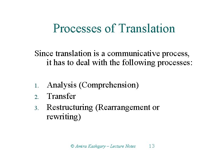 Processes of Translation Since translation is a communicative process, it has to deal with