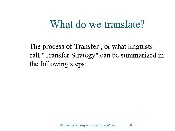 What do we translate? The process of Transfer , or what linguists call "Transfer