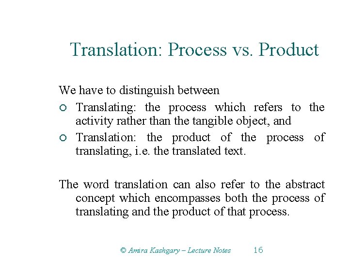 Translation: Process vs. Product We have to distinguish between ¡ Translating: the process which