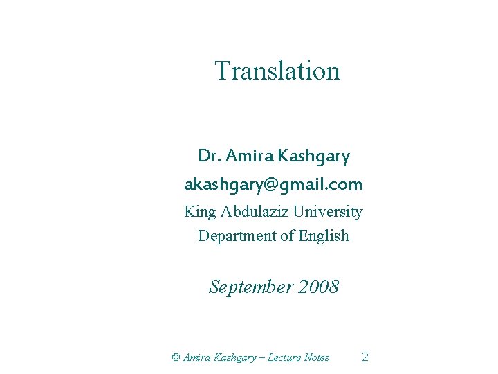 Translation Dr. Amira Kashgary akashgary@gmail. com King Abdulaziz University Department of English September 2008