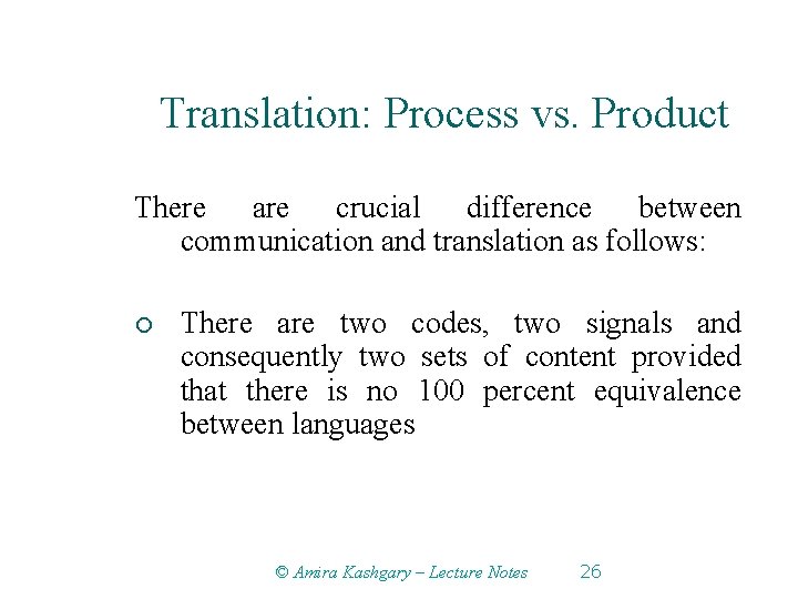 Translation: Process vs. Product There are crucial difference between communication and translation as follows: