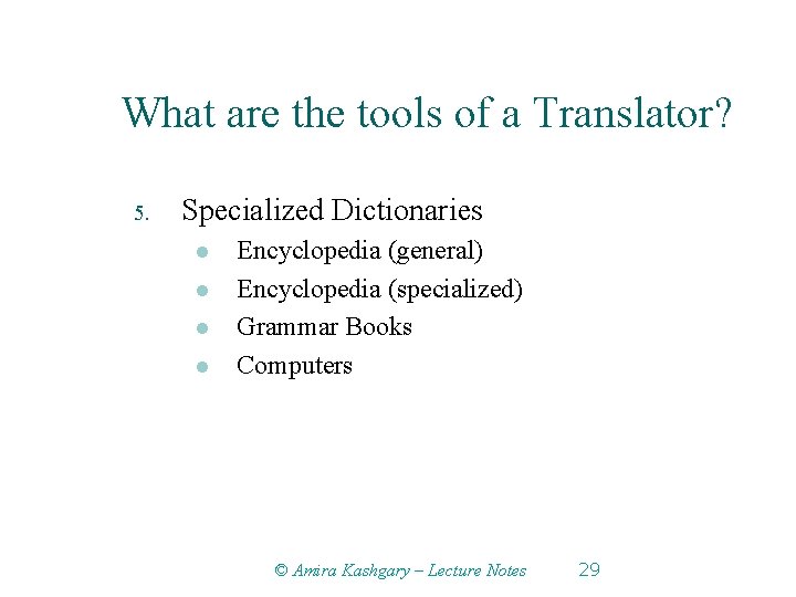 What are the tools of a Translator? 5. Specialized Dictionaries l l Encyclopedia (general)