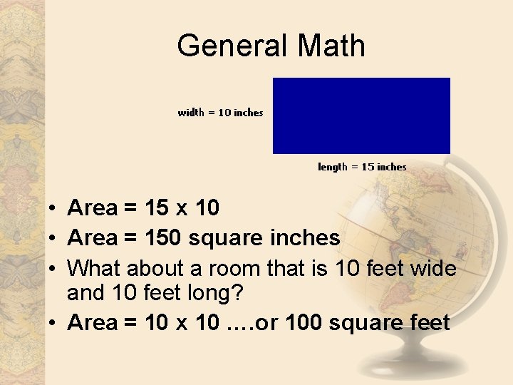 General Math • Area = 15 x 10 • Area = 150 square inches