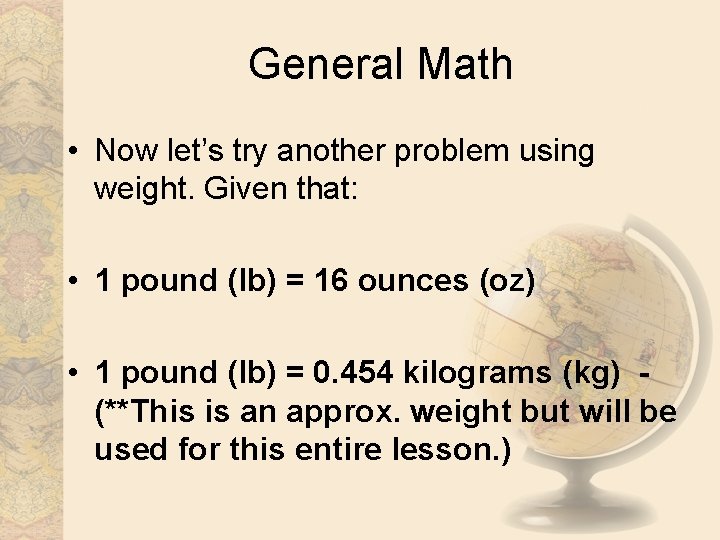 General Math • Now let’s try another problem using weight. Given that: • 1