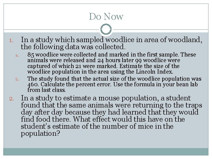 Do Now In a study which sampled woodlice in area of woodland, the following Do Now In a study which sampled woodlice in area of woodland, the following