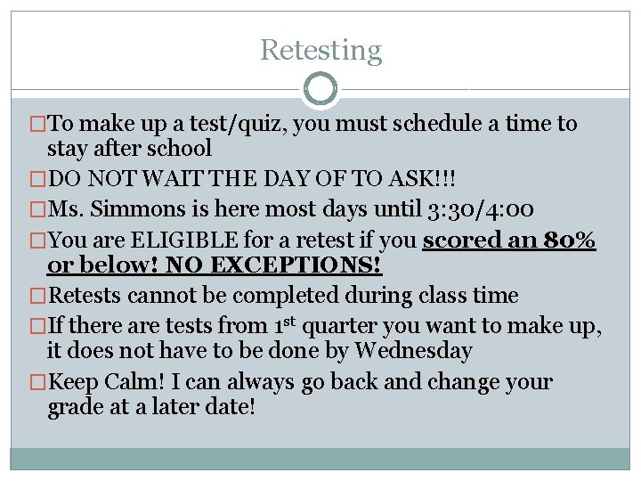 Retesting �To make up a test/quiz, you must schedule a time to stay after Retesting �To make up a test/quiz, you must schedule a time to stay after