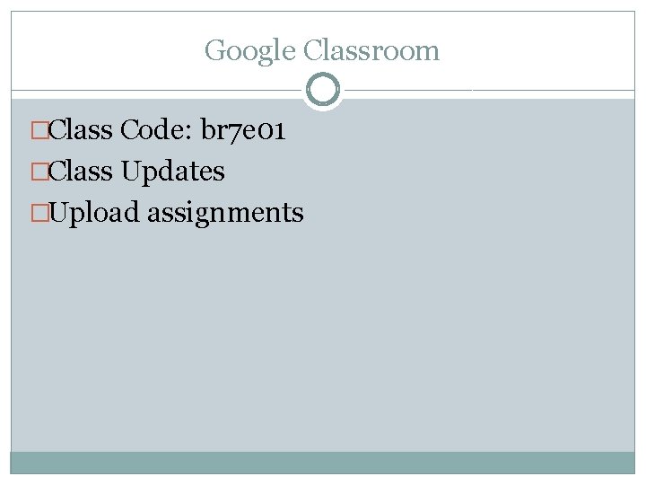 Google Classroom �Class Code: br 7 e 01 �Class Updates �Upload assignments Google Classroom �Class Code: br 7 e 01 �Class Updates �Upload assignments