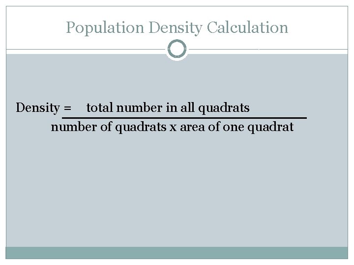 Population Density Calculation Density = total number in all quadrats number of quadrats x Population Density Calculation Density = total number in all quadrats number of quadrats x