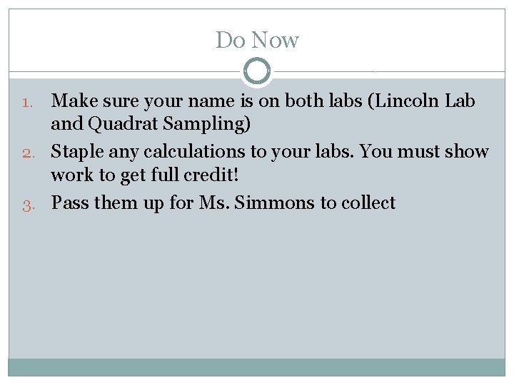 Do Now Make sure your name is on both labs (Lincoln Lab and Quadrat Do Now Make sure your name is on both labs (Lincoln Lab and Quadrat