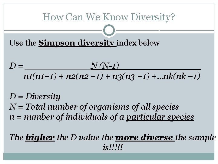 How Can We Know Diversity? Use the Simpson diversity index below D = ______N How Can We Know Diversity? Use the Simpson diversity index below D = ______N
