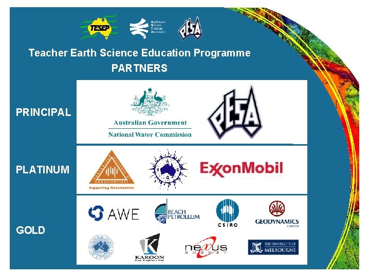 Teacher Earth Science Education Programme PARTNERS PRINCIPAL PLATINUM GOLD 