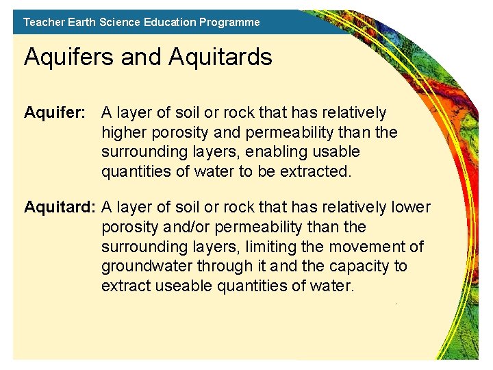 Teacher Earth Science Education Programme Aquifers and Aquitards Aquifer: A layer of soil or