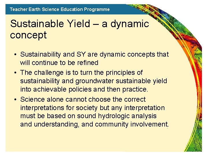 Teacher Earth Science Education Programme Sustainable Yield – a dynamic concept • Sustainability and