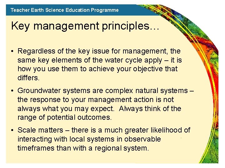 Teacher Earth Science Education Programme Key management principles… • Regardless of the key issue